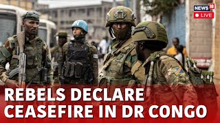 Rwanda-Backed M23 Rebels Declare Unilateral Ceasefire In Congo | Congo M23 Rebel News Live | N18G