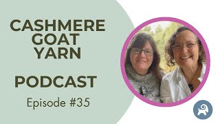 Cashmere Goat Yarn Podcast ep. 35