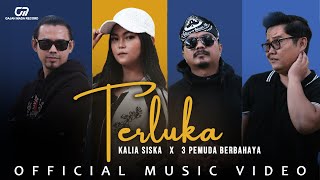 KALIA SISKA X 3 PEMUDA BERBAHAYA - TERLUKA (OFFICIAL MUSIC VIDEO)