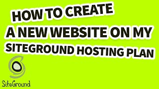 How To Create A New Website On My Siteground Hosting Plan