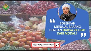 Bolehkah Menjual Barang Dengan Harga 2X Lipat Dari Modal? | Buya Yahya Menjawab