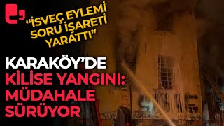 İstanbul'da son dakika kilise yangını! "İsveç'teki Kuran yakma eylemi soru işareti yarattı"