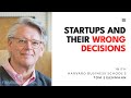 Harvard's Tom Eisenmann. Startups and their Wrong Decisions