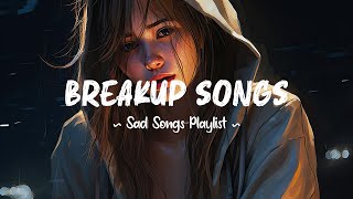 Breakup Songs 😥 Sad songs playlist that will make you cry ~ Depressing songs 202