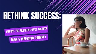 Rethink Success: Choose Fulfillment Over Wealth | Alex's Inspiring Journey