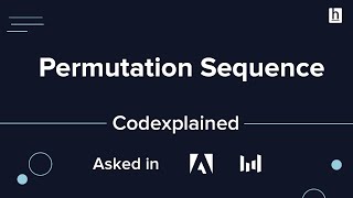 Permutation Sequence - Asked in Adobe, Bytedance - Codexplained