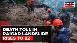 Death Toll In Raigad Landslide Rises To 22; 70 To 80 People Still Feared To Be Trapped