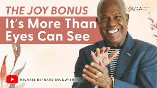 The Joy Bonus–It’s More Than Eyes Can See w/ Michael B. Beckwith