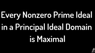 Every Nonzero Prime Ideal in a Principal Ideal Domain is Maximal Proof