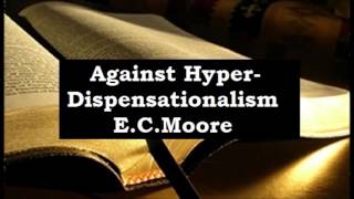 Against Hyper Dispensationalism - E.C. Moore