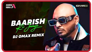 Baarish ki Jaaye - B Praak (Remix) DJ Omax | Ashok India |2021| Mera Yaar Hans Raha Hai | Latest