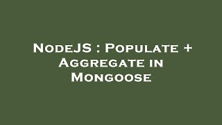 NodeJS : Populate + Aggregate in Mongoose