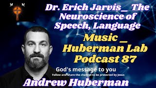 Dr  Erich Jarvis  The Neuroscience of Speech, Language   Music   Huberman Lab Podcast 87     Andrew