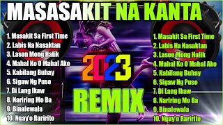 MASASAKIT NA KANTA REMIX 2023 💔 MASAKIT SA FIRST TIME - LABIS NA NASAKTAN ✨ BrokenHearted Remix Song