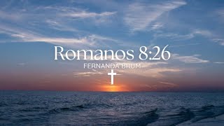 Romanos 8:26 - Fernanda Brum