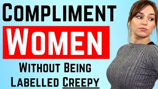 How To Compliment Women WITHOUT Being Labelled Creepy! ❤️ (Attraction Builders)