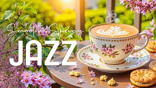 Smooth Spring Jazz Coffee 🌼 Refreshing Morning Bossa Nova Piano Music for Work, Study \u0026 Relaxation