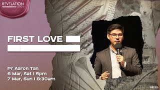 First Love - Pr Aaron Tan // 7 March 2021 (8.30AM, GMT+8)