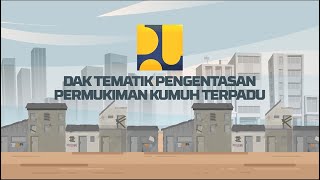 DAK Tematik Pengentasan Permukiman Kumuh Terpadu (DAK Integrasi)