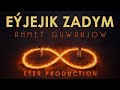 Ahmet Guwanjow-Eyjejik zadym