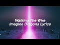 Walking The Wire || Imagine Dragons Lyrics
