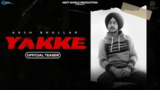 Yakke (Official Teaser) Arsh Bhullar | Next World Production | Latest Punjabi Song 2022