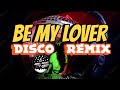 Be My Lover 90's ( Bomb Remix ) Dj Joel Anas - Disco Budots Dance