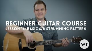 Basic 6/8 Strumming Pattern - Lesson 16: Beginner Guitar Lesson Course