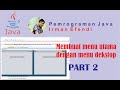 MEMBUAT MENU UTAMA DENGAN MENU DEKSTOP - PEMROGRAMAN JAVA NETBEANS  PART 2