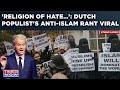 Anti-Islam Dutch Populist Geert Wilders Rant Trends as Muslims in Shock After Dramatic Poll Results