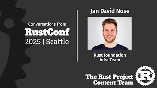 Jan David Nose Interview, Rust Infrastructure Team [Rust Project Content @ RustConf 2025]