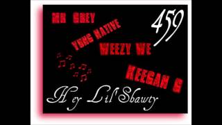 Hey Lil Shawty-Mr.Grey Ft Yung Native Weezy We Keegan G