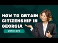 How to Obtain Citizenship in Georgia