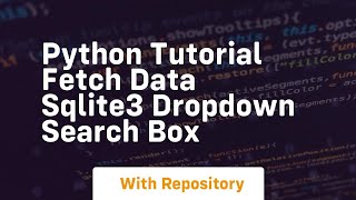 python tutorial fetch data sqlite3 dropdown search box