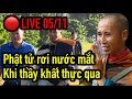 LIVE 05/11 Rơi lệ, khi thấy Thầy đi khất thực