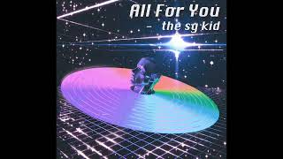 The SG Kid - All For You