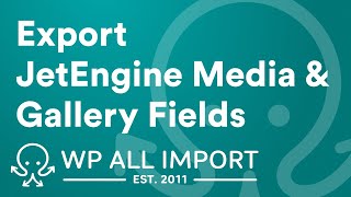 Export JetEngine Media & Gallery Fields