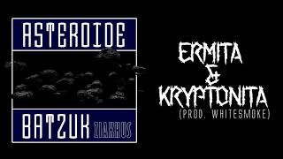 Ziakhus - Ermita \u0026 Kryptonita #AsteroideBatzuk