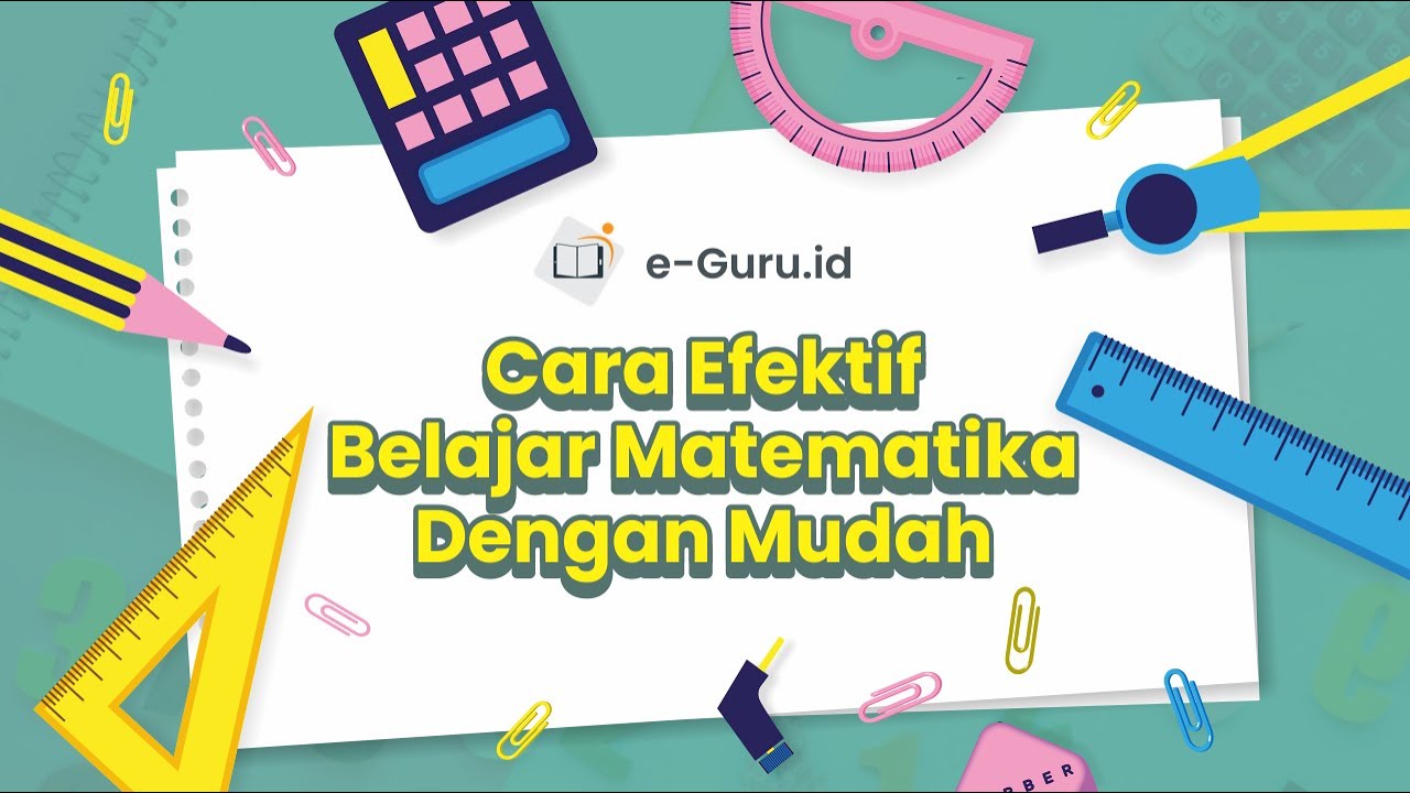 Penting Diketahui Guru! Inilah Cara Efektif Belajar Matematika Dengan ...