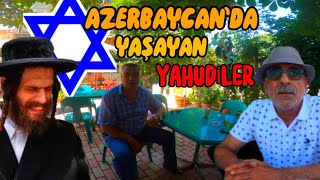 Azerbaycan'da YAHUDİ Kasabası Ve  Türkçe sohbet!!!