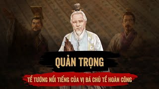 Quản Trọng - Tể Tướng Nổi Tiếng Của Vị Bá Chủ Tề Hoàn Công Trong Thời Xuân Thu