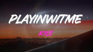 Kyle - Playinwitme (Feat. Kehlani) Lyrics | Girl, Why Are You Playin' With Me?