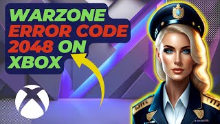 How To Fix Warzone Error Code 2048 On Xbox
