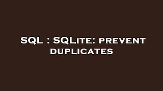 SQL : SQLite: prevent duplicates