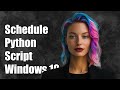 How to Schedule a Python Script (.py) with Windows 10 Task Scheduler