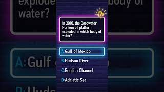 'Which body of water saw the Deepwater Horizon oil platform explode in 2010?'