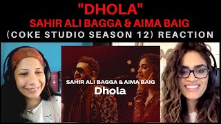 DHOLA (Sahir Ali Bagga & Aima Baig) REACTION!! || Coke Studio Season 12