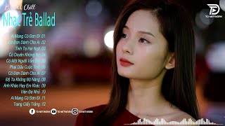 Nhạc Ballad Việt Hay Nhất 2024 | LK Ballad Buồn Tâm Trạng  Hot Nhất | Nhạc Trẻ Mới Gây Nghiện