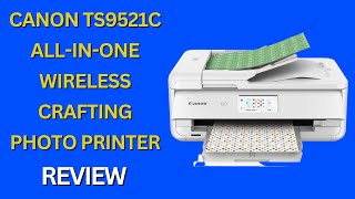 Canon TS9521C All-In-One Wireless Crafting Photo Printer Review