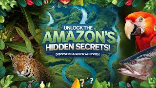 The Amazon Rainforest: Nature's Hidden Treasures